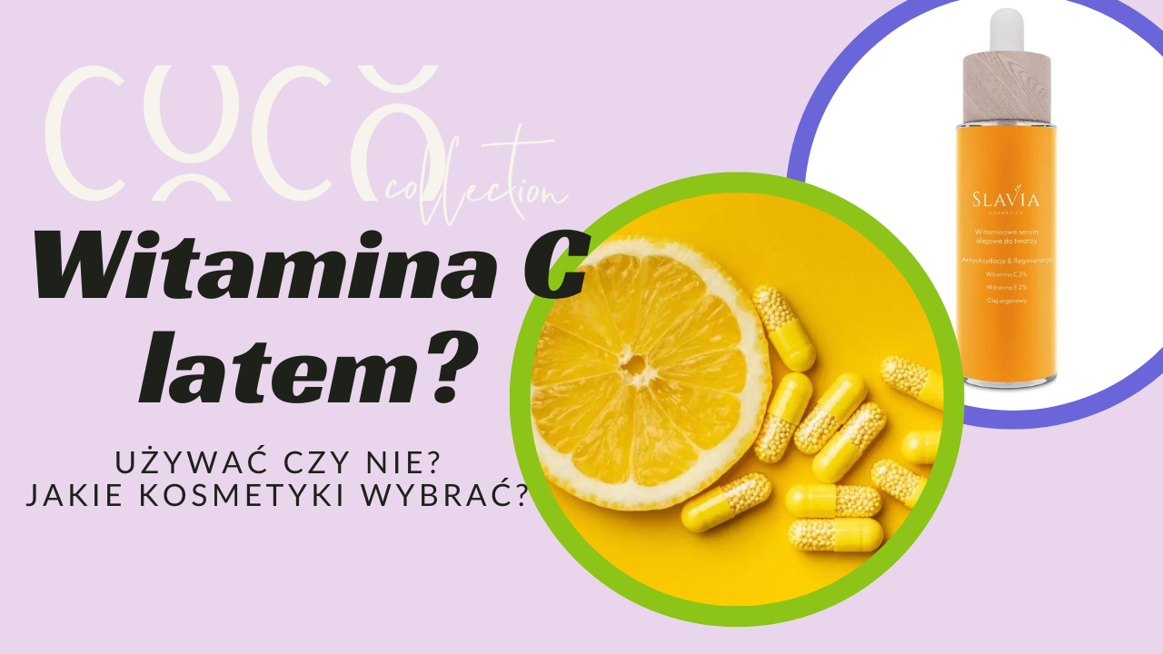 Witamina C latem? Postaw na Slavia Cosmetics. COCO COLLECTION blog